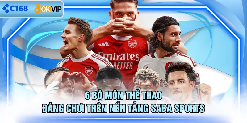 6 bộ môn thể thao đáng chơi trên nền tảng SABA Sports