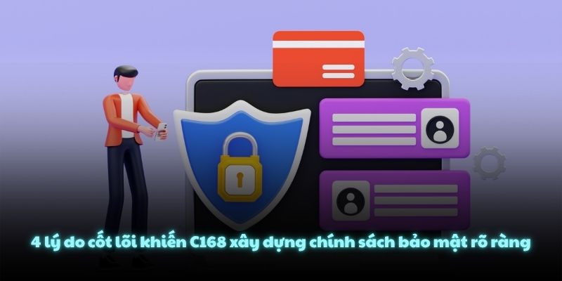 4 lý do cốt lõi khiến C168 xây dựng chính sách bảo mật rõ ràng